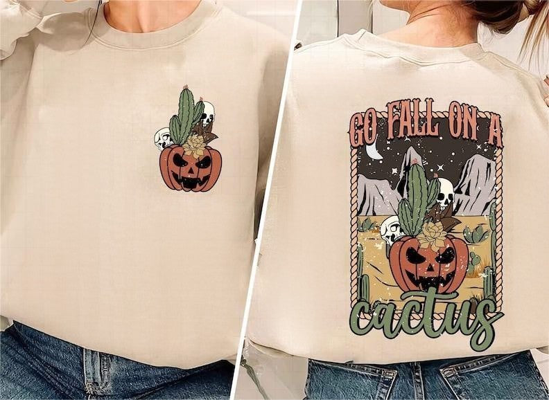 Go Fall On A Cactus Fall Pumpkin Sweatshirt